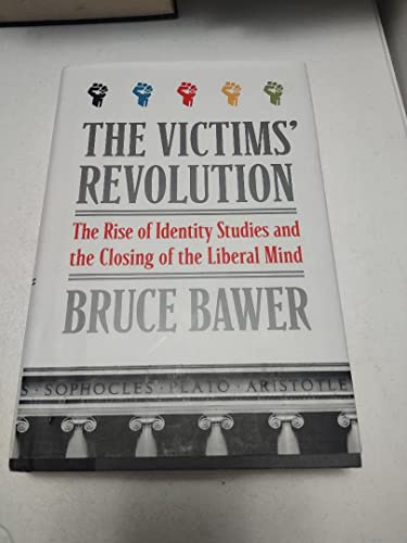 Stock image for The Victims' Revolution : The Rise of Identity Studies and the Closing of the Liberal Mind for sale by Better World Books