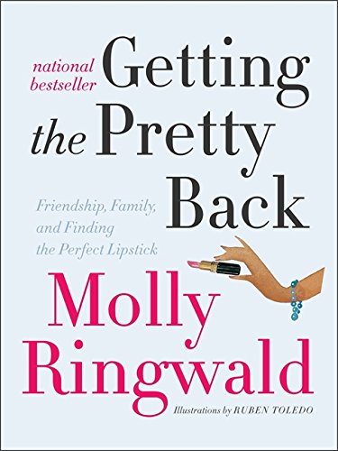 9780061809453: Getting the Pretty Back: Friendship, Family, and Finding the Perfect Lipstick