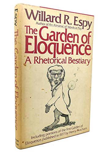 Beispielbild fr The Garden of Eloquence: A Rhetorical Bestiary zum Verkauf von Half Price Books Inc.