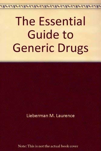 9780061815355: The Essential Guide to Generic Drugs by Lieberman M. Laurence