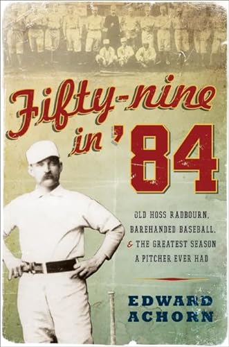 Stock image for Fifty-Nine in '84: Old Hoss Radbourn, Barehanded Baseball, and the Greatest Season a Pitcher Ever Had for sale by SecondSale