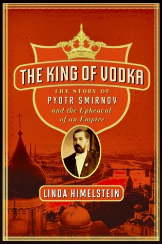 Stock image for The King of Vodka: The Story of Pyotr Smirnov and the Upheaval of an Empire for sale by ThriftBooks-Dallas