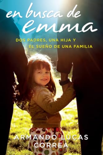 Imagen de archivo de En Busca de Emma : Dos Padres, una Hija y el Sueo de una Familia a la venta por Better World Books