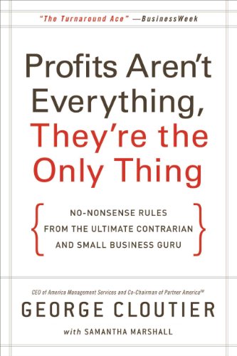 Beispielbild fr Profits Aren't Everything, They're the Only Thing: No-Nonsense Rules from the Ultimate Contrarian and Small Business Guru zum Verkauf von Jenson Books Inc