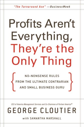 Stock image for Profits Arent Everything, Theyre the Only Thing: No-Nonsense Rules from the Ultimate Contrarian and Small Business Guru for sale by boyerbooks