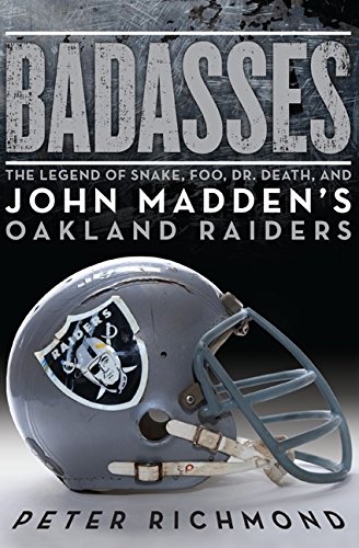 Imagen de archivo de Badasses: The Legend of Snake, Foo, Dr. Death, and John Maddens Oakland Raiders a la venta por Goodwill Southern California