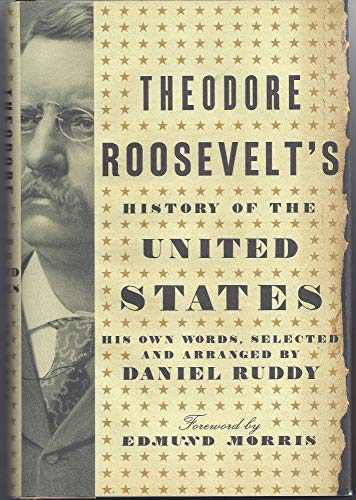 Beispielbild fr Theodore Roosevelt's history of the United States : his own words. Selected and arranged by Daniel Ruddy. zum Verkauf von J. Lawton, Booksellers