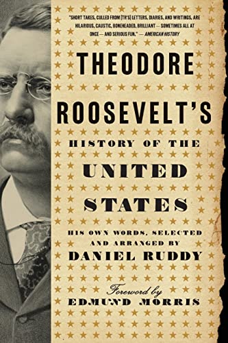 Stock image for Theodore Roosevelt's History of the United States: His Own Words, Selected and Arranged by Daniel Ruddy for sale by Chiron Media