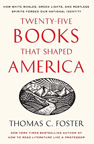 Beispielbild fr Twenty-five Books That Shaped America: How White Whales, Green Lights, and Restless Spirits Forged Our National Identity zum Verkauf von Wonder Book