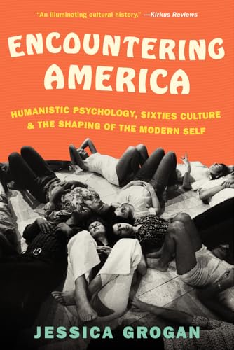 9780061834769: Encountering America: Humanistic Psychology, Sixties Culture, and the Shaping of the Modern Self