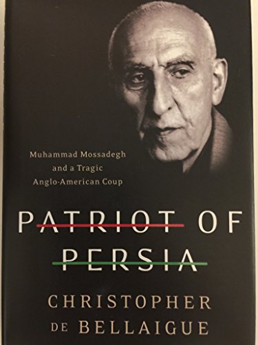 Beispielbild fr Patriot of Persia: Muhammad Mossadegh and a Tragic Anglo-American Coup zum Verkauf von Cathy's Half Price Books