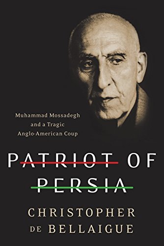 Imagen de archivo de Patriot of Persia: Muhammad Mossadegh and a Tragic Anglo-American Coup a la venta por SecondSale