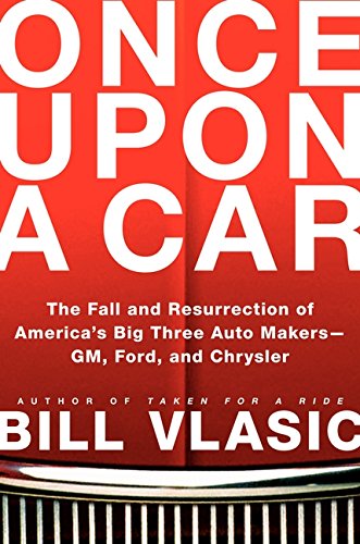 9780061845628: Once Upon a Car: The Fall and Resurrection of America's Big Three Automakers--GM, Ford, and Chrysler