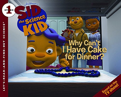 Imagen de archivo de Sid the Science Kid: Why Can't I Have Cake for Dinner? a la venta por Better World Books
