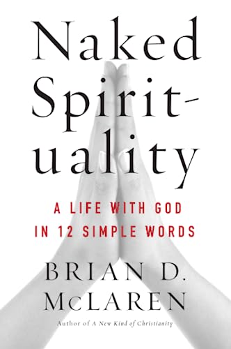 9780061854026: NAKED SPIRITUALITY: A Life with God in 12 Simple Words