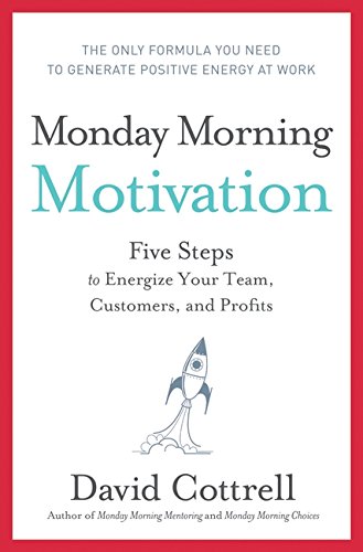 Beispielbild fr Monday Morning Motivation: Five Steps to Energize Your Team, Customers, and Profits Cottrell, David zum Verkauf von Orphans Treasure Box