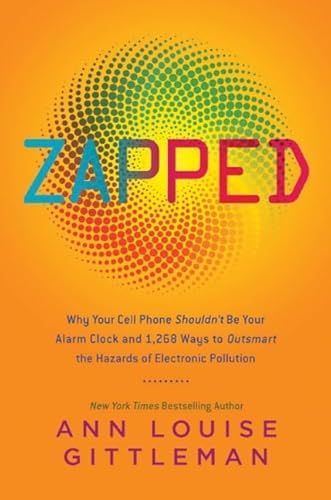 9780061864278: Zapped: Why Your Cell Phone Shouldn't Be Your Alarm Clock and 1,268 Ways to Outsmart the Hazards of Electronic Pollution