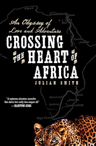 Crossing the Heart of Africa: An Odyssey of Love and Adventure - Julian Smith