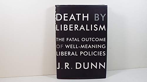 Beispielbild fr Death by Liberalism : The Fatal Outcome of Well-Meaning Liberal Policies zum Verkauf von Better World Books