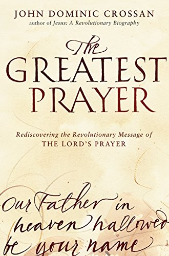 9780061875670: The Greatest Prayer: Rediscovering the Revolutionary Message of the Lord's Prayer
