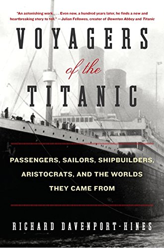 Beispielbild fr Voyagers of the Titanic: Passengers, Sailors, Shipbuilders, Aristocrats, and the Worlds They Came From zum Verkauf von More Than Words