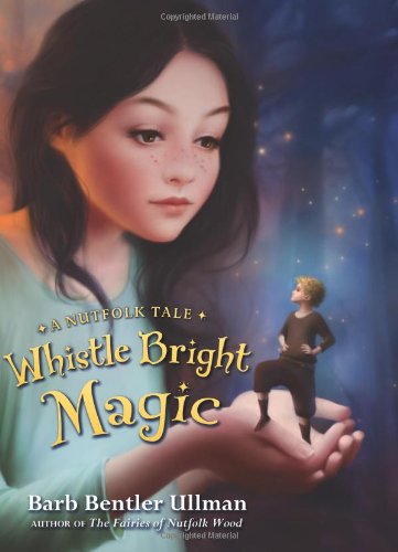 Imagen de archivo de Whistle Bright Magic: A Nutfolk Tale a la venta por SecondSale
