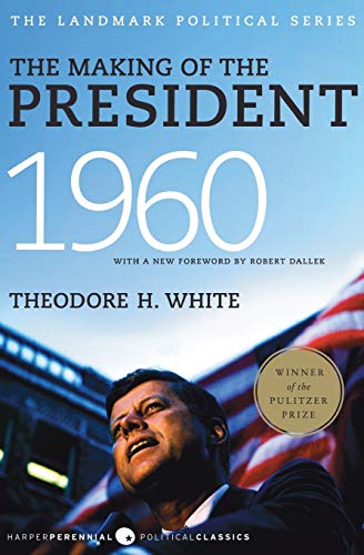 The Making of the President 1960 (Harper Perennial Political Classics) (9780061900600) by White, Theodore H.