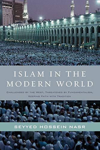 Stock image for Islam in the Modern World: Challenged by the West, Threatened by Fundamentalism, Keeping Faith with Tradition for sale by SecondSale