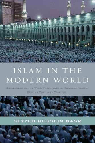 Islam in the Modern World: Challenged by the West, Threatened by Fundamentalism, Keeping Faith with Tradition (9780061905810) by Nasr, Seyyed Hossein