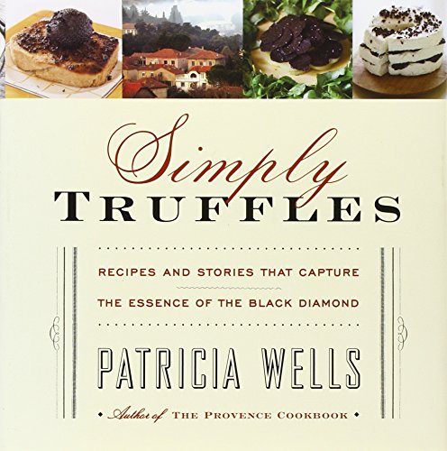 Imagen de archivo de Simply Truffles: Recipes and Stories That Capture the Essence of the Black Diamond a la venta por HPB-Emerald