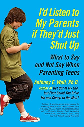 Stock image for I'd Listen to My Parents If They'd Just Shut Up: What to Say and Not Say When Parenting Teens for sale by SecondSale