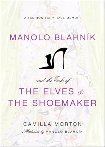 9780061917301: Manolo Blahnik and the Tale of the Elves and the Shoemaker: A Fashion Fairy Tale Memoir