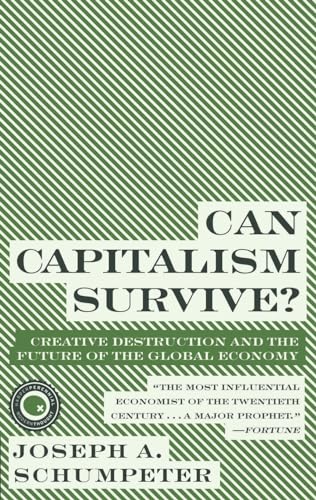 Can Capitalism Survive?: Creative Destruction and the Future of the Global Economy (Harper Perennial Modern Thought) (9780061928017) by Schumpeter, Joseph A.