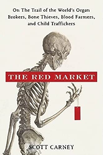 Imagen de archivo de The Red Market : On the Trail of the World's Organ Brokers, Bone Thieves, Blood Farmers, and Child Traffickers a la venta por Better World Books