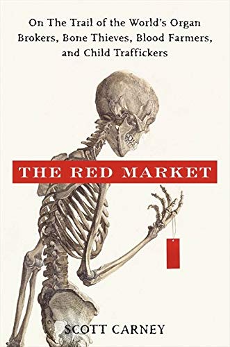 9780061936463: The Red Market: On the Trail of the World's Organ Brokers, Bone Thieves, Blood Farmers, and Child Traffickers