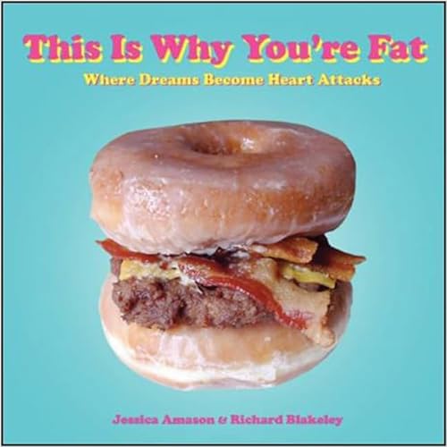 This Is Why You're Fat: Where Dreams Become Heart Attacks (9780061936630) by Amason, Jessica; Blakeley, Richard
