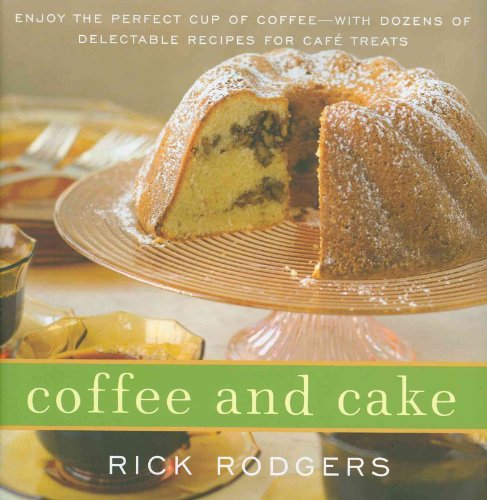 9780061938320: Coffee and Cake: Enjoy the Perfect Cup of Coffee--With Dozens of Delectable Recipes for Cafe Treats: Enjoy the Perfect Cup of Coffee--With Dozens of Delectable Recipes for Caf Treats