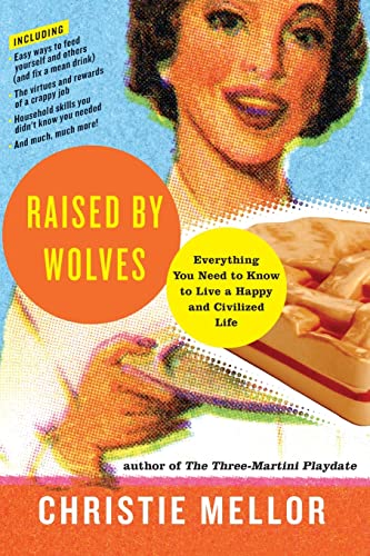 Imagen de archivo de Raised by Wolves: Everything You Need to Know to Live a Happy and Civilized Life a la venta por Irish Booksellers