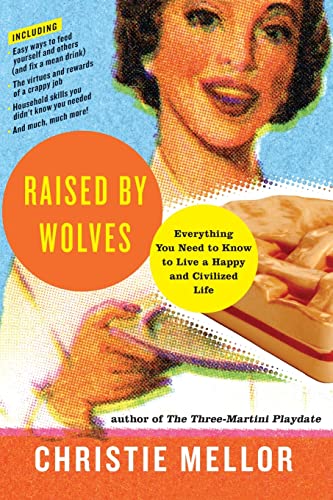 Stock image for Raised by Wolves: Everything You Need to Know to Live a Happy and Civilized Life for sale by BookOutlet