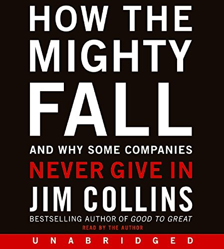 9780061939235: How the Mighty Fall CD: And Why Some Companies Never Give In (Good to Great, 4)