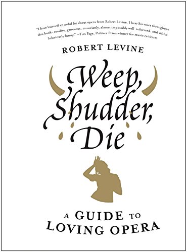 Stock image for Die Weep, Shudder : A Guide to Loving Opera for sale by Better World Books