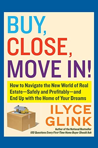 Beispielbild fr Buy, Close, Move In!: How to Navigate the New World of Real Estate--Safely and Profitably--and End Up with the Home of Your Dreams zum Verkauf von Ergodebooks