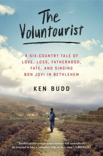 Stock image for The Voluntourist : A Six-Country Tale of Love, Loss, Fatherhood, Fate, and Singing Bon Jovi in Bethlehem for sale by Better World Books: West