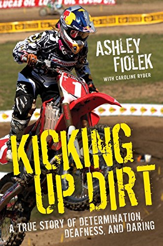 Imagen de archivo de Kicking up Dirt : A True Story of Determination, Deafness, and Daring a la venta por Better World Books