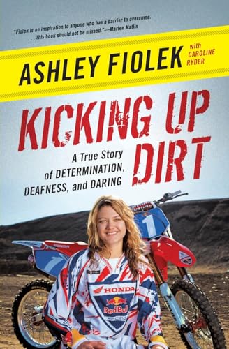 9780061946486: Kicking Up Dirt: A True Story of Determination, Deafness, and Daring