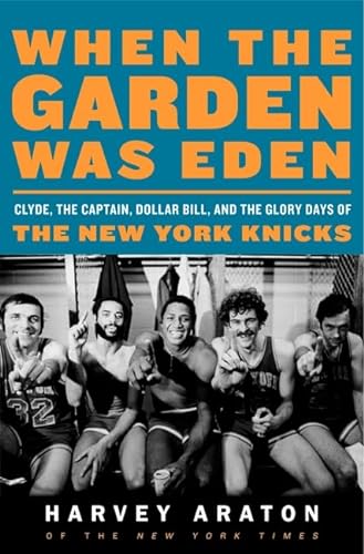 Stock image for When the Garden Was Eden: Clyde, the Captain, Dollar Bill, and the Glory Days of the New York Knicks for sale by Friends of  Pima County Public Library