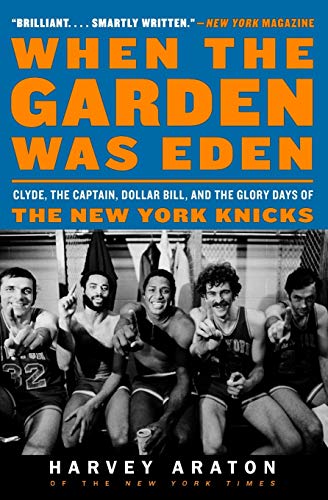 Stock image for When the Garden Was Eden: Clyde, the Captain, Dollar Bill, and the Glory Days of the New York Knicks for sale by Wonder Book