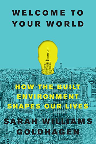 Beispielbild fr Welcome to Your World: How the Built Environment Shapes Our Lives zum Verkauf von ThriftBooks-Dallas