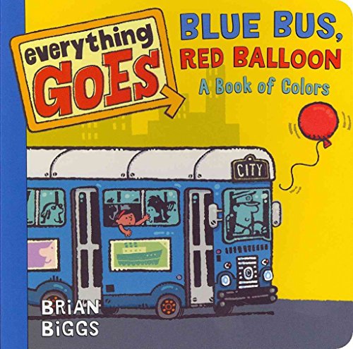 Beispielbild fr Everything Goes: Blue Bus, Red Balloon: a Book of Colors zum Verkauf von Better World Books