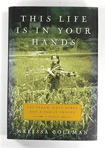 9780061958328: This Life is in Your Hands: One Dream, Sixty Acres, and a Family Undone